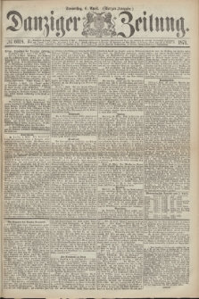 Danziger Zeitung. 1871, № 6618 (6 April) - (Morgen-Ausgabe.)