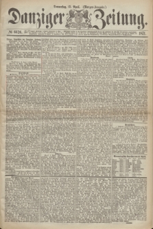 Danziger Zeitung. 1871, № 6626 (13 April) - (Morgen-Ausgabe.)
