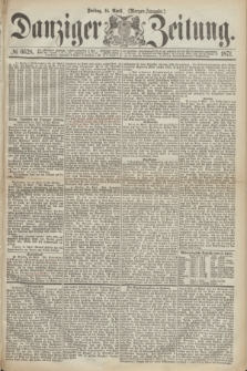 Danziger Zeitung. 1871, № 6628 (14 April) - (Morgen-Ausgabe.)