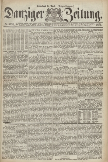 Danziger Zeitung. 1871, № 6630 (15 April) - (Morgen-Ausgabe.)
