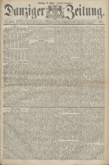 Danziger Zeitung. 1871, № 6635 (18 April) - (Abend-Ausgabe.)