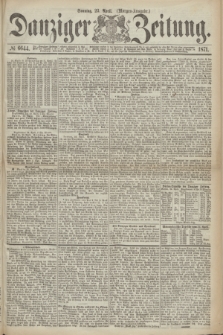 Danziger Zeitung. 1871, № 6644 (23 April) - (Morgen-Ausgabe.)