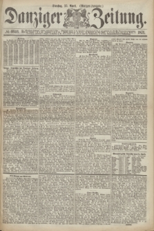 Danziger Zeitung. 1871, № 6646 (25 April) - (Morgen-Ausgabe.)