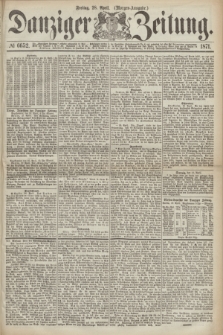 Danziger Zeitung. 1871, № 6652 (28 April) - (Morgen-Ausgabe.)