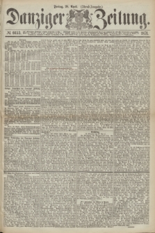 Danziger Zeitung. 1871, № 6653 (28 April) - (Abend-Ausgabe.)