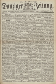 Danziger Zeitung. 1871, № 6662 (5 Mai) - (Morgen-Ausgabe.)
