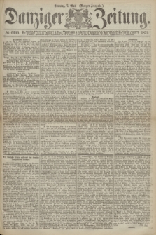 Danziger Zeitung. 1871, № 6666 (7 Mai) - (Morgen-Ausgabe.)