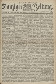 Danziger Zeitung. 1871, № 6674 (12 Mai) - (Morgen-Ausgabe.)