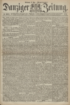 Danziger Zeitung. 1871, № 6682 (17 Mai) - (Morgen-Ausgabe.)
