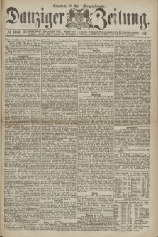 Danziger Zeitung. 1871, № 6686 (20 Mai) - (Morgen-Ausgabe.)