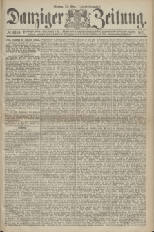 Danziger Zeitung. 1871, № 6689 (22 Mai) - (Abend-Ausgabe.)