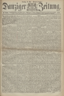 Danziger Zeitung. 1871, № 6690 (23 Mai) - (Morgen-Ausgabe.)