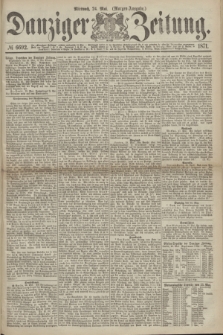 Danziger Zeitung. 1871, № 6692 (24 Mai) - (Morgen-Ausgabe.)