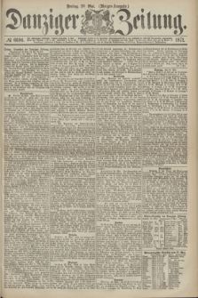 Danziger Zeitung. 1871, № 6696 (26 Mai) - (Morgen-Ausgabe.)