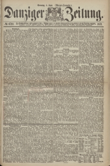 Danziger Zeitung. 1871, № 6710 (4 Juni) - (Morgen-Ausgabe.)