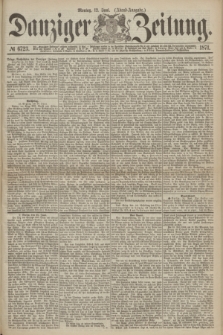 Danziger Zeitung. 1871, № 6723 (12 Juni) - (Abend-Ausgabe.)
