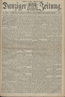 Danziger Zeitung. 1871, № 6724 (13 Juni) - (Morgen-Ausgabe.)