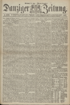 Danziger Zeitung. 1871, № 6726 (14 Juni) - (Morgen-Ausgabe.)