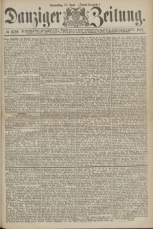 Danziger Zeitung. 1871, № 6729 (15 Juni) - (Abend-Ausgabe.)