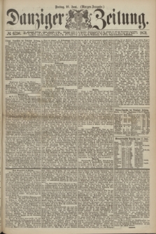 Danziger Zeitung. 1871, № 6730 (16 Juni) - (Morgen-Ausgabe.)