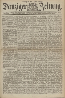 Danziger Zeitung. 1871, № 6737 (20 Juni) - (Abend-Ausgabe.)