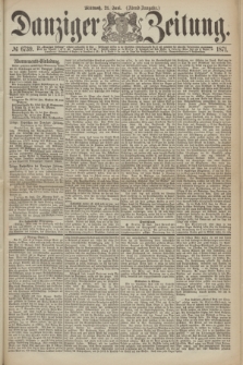 Danziger Zeitung. 1871, № 6739 (21 Juni) - (Abend-Ausgabe.)