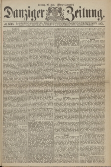 Danziger Zeitung. 1871, № 6746 (25 Juni) - (Morgen-Ausgabe.)