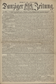 Danziger Zeitung. 1871, № 6751 (28 Juni) - (Abend-Ausgabe.)