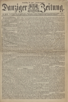Danziger Zeitung. 1871, № 6753 (29 Juni) - (Abend-Ausgabe.)