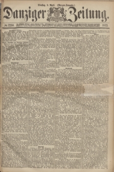 Danziger Zeitung. 1872, № 7230 (9 April) - (Morgen-Ausgabe.)