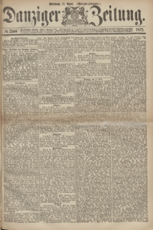 Danziger Zeitung. 1872, № 7244 (17 April) - (Morgen=Ausgabe.)