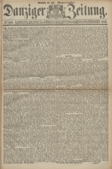 Danziger Zeitung. 1872, № 7406 (24 Juli) - (Morgen-Ausgabe.)