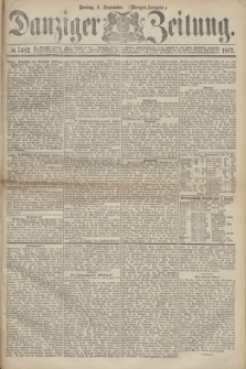 Danziger Zeitung. 1872, № 7482 (6 September) - (Morgen-Ausgabe.)