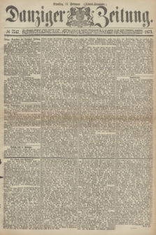 Danziger Zeitung. 1873, № 7747 (11 Februar) - (Abend-Ausgabe.)