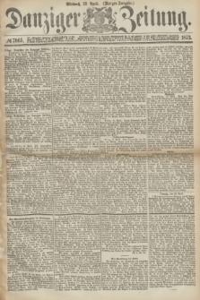 Danziger Zeitung. 1873, № 7865 (23 April) - (Morgen-Ausgabe.)