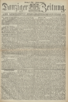 Danziger Zeitung. 1873, № 7892 (9 Mai) - (Abend-Ausgabe.) + dod.