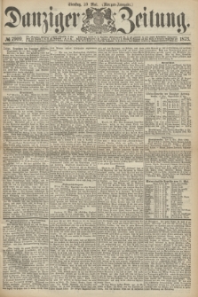Danziger Zeitung. 1873, № 7909 (20 Mai) - (Morgen-Ausgabe.)