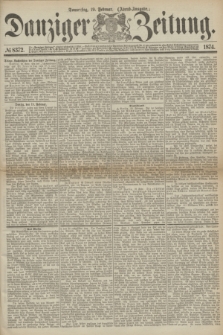 Danziger Zeitung. 1874, № 8372 (19 Februar) - (Abend-Ausgabe.) + dod.