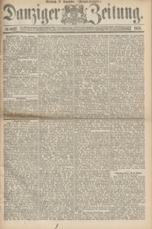 Danziger Zeitung. 1874, № 8827 (18 November) - (Morgen-Ausgabe.)