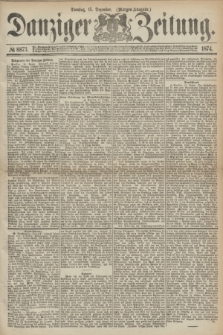 Danziger Zeitung. 1874, № 8873 (15 Dezember) - (Morgen-Ausgabe.)