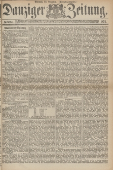 Danziger Zeitung. 1874, № 8887 (23 Dezember) - (Morgen-Ausgabe.)