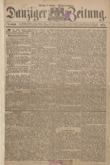 Danziger Zeitung. 1875, № 8899 (1 Januar) - (Morgen-Ausgabe.)