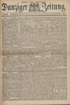 Danziger Zeitung. 1875, № 8919 (14 Januar) - (Morgen-Ausgabe.)