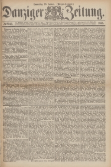 Danziger Zeitung. 1875, № 8943 (28 Januar) - (Morgen-Ausgabe.)