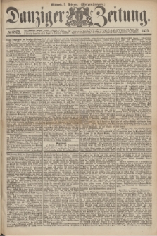 Danziger Zeitung. 1875, № 8953 (3 Februar) - (Morgen-Ausgabe.)