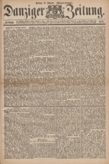 Danziger Zeitung. 1875, № 8969 (12 Februar) - (Morgen-Ausgabe.)