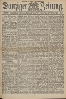 Danziger Zeitung. 1875, № 9026 (17 März) - (Abend-Ausgabe.) + dod.