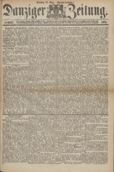 Danziger Zeitung. 1875, № 9033 (21 März) - (Morgen-Ausgabe.)