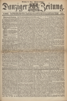 Danziger Zeitung. 1875, № 9037 (24 März) - (Morgen-Ausgabe.)