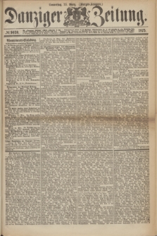 Danziger Zeitung. 1875, № 9039 (25 März) - (Morgen-Ausgabe.)